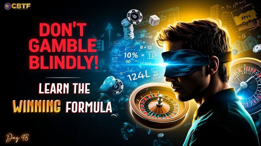 Day 48: Dont Gamble Blindly – Learn the Winning Formula